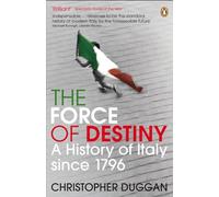 The Force of Destiny: A History of Italy Since 1796
