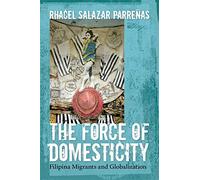 The Force of Domesticity: Filipina Migrants and Globalization: 26 (Nation of Nations)