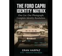 THE FORD CAPRI IDENTITY MATRIX: One Car. One Photograph. Complete Identity Resolution. (RTM - Reflective Time Model)
