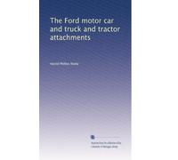 The Ford motor car and truck and tractor attachments