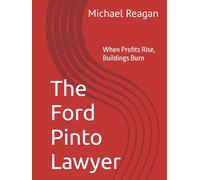 The Ford Pinto Lawyer: When Profits Rise, Buildings Burn (Ford Pinto Lawyer Series)