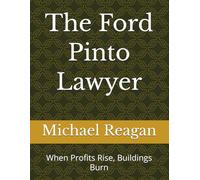 The Ford Pinto Lawyer: When Profits Rise, Buildings Burn (Ford Pinto Lawyer Series)