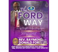 The Ford Way: Rev. Raymond Donald Ford, Jr.: 92 Reflective Principles That Build Bridges Between Family and Ministry