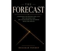 The Forecast: A Workbook for Mapping Your Life's Best and Worst Case and the Decisions That Determine Which One Arrives (Mind Recode Series)