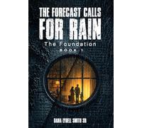 The Forecast Calls for Rain “The Foundation”: Book 1