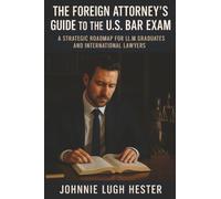 The Foreign Attorney's Guide to the U.S. Bar Exam: A Strategic Roadmap for LL.M. Graduates and International Lawyers