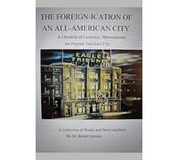 THE FOREIGN-ICATION OF AN ALL-AMERICAN CITY: A Chronicle of Lawrence Massachusetts: An Original Sanctuary City