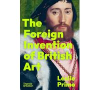 The Foreign Invention of British Art: From Renaissance to Enlightenment