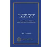 The foreign language school question: an address to the Honolulu Social Science Association, November 8, 1920