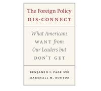 The Foreign Policy Disconnect: What Americans Want from Our Leaders but Don't Get (American Politics and Political Economy) New edition by Page, Benjamin I., Bouton, Marshall M. (2006) Paperback