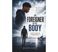 THE FOREIGNER IN MY BODY: A Journey from Addiction to Freedom