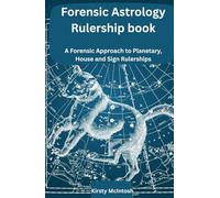 The Forensic Astrology Rulership Book: A Forensic Approach to Planetary, House and Sign Rulerships