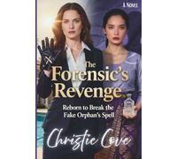 The Forensic’s Revenge: Reborn to Break the Fake Orphan’s Spell (Second Chance Vengeance)