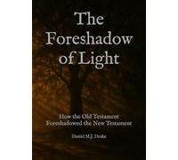 The Foreshadow of Light: How the Old Testament Foreshadowed the New Testament