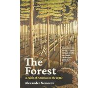The Forest: A Fable of America in the 1830s (The A. W. Mellon Lectures in the Fine Arts)