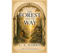 The Forest and the Way: Fairy Tales, Folk Scripture, and the Roots of the Western Imagination (Companions to the Way)