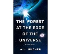 The Forest at the Edge of the Universe: A Sci Fi Novel