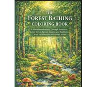 The Forest Bathing Coloring Book: A Mindfulness Journey Through Nature to Lower Stress, Reduce Anxiety, and Find Calm with 45 Immersive Woodland Scenes