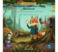 The Forest Detective's Field Notebook: Solve 8 Amazing Woodland Mysteries with Fern the Fox (Little Detectives of Nature)