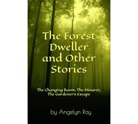 The Forest Dweller and Other Stories: The Minaret, The Changing Room, The Gardener's Escape