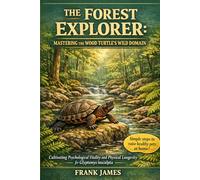 THE FOREST EXPLORER: MASTERING THE WOOD TURTLE’S WILD DOMAIN: Cultivating Psychological Vitality and Physical Longevity for Glyptemys insculpta
