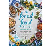 The Forest Feast For Kids: Colorful Vegetarian Recipes That Are Simple to Make