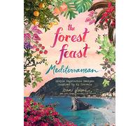The forest feast mediterranean: simple vegetarian recipes inspired by my travels
