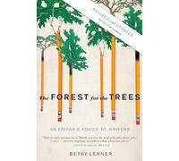 The Forest for the Trees (Revised and Updated): An Editor's Advice to Writers