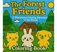The Forest Friends: A Wholesome Coloring Adventure in the Woods