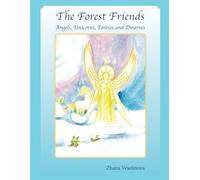 The Forest Friends: Angels, Unicorns, Fairies and Dwarves
