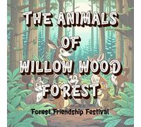 The Forest Friendship Festival: The animals of Willow Wood Forest