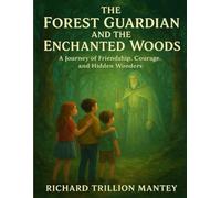 The Forest Guardian And The Enchanted Woods: A Journey Of Friendship, Courage, And Hidden Wonders