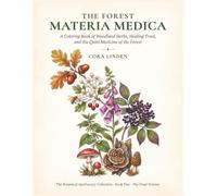 The Forest Materia Medica: A Coloring Book of Woodland Herbs, Healing Trees, and the Quiet Medicine of the Forest (The Botanical Apothecary Collection)