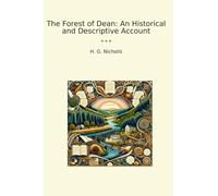 The Forest of Dean: An Historical and Descriptive Account (Classic Books)