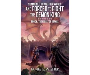 The Forest of Drakes: 6 (Summoned to Another World and Forced to Fight the Demon King)