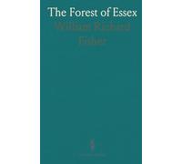 The Forest of Essex: Its History, Laws, Administration and Ancient Customs, and the Wild Deer Which Lived in It