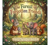 The Forest of Forgotten Friends: A Charming Collection of Animal Stories for Kids and Toddlers about Friendship and Kindness