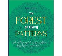 The FOREST of Living PATTERNS: An adult coloring book of botanical patterns, floral designs & organic forms (Living Patterns: Nature Coloring Series)