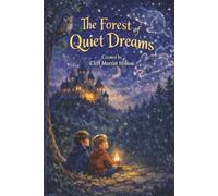 The Forest of Quiet Dreams: A Gentle Bedtime Story About Quiet Time, Kind Dreams, and the Magic of Slowing Down