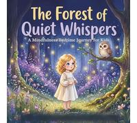 The Forest of Quiet Whispers: A Mindfulness Bedtime Journey for Kids to Find Inner Peace (Good Night, Sweet Dreams)