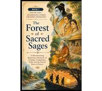 The Forest of Sacred Sages: A Heartwarming Ramayana Adventure of Courage, Compassion, Faith, and the Sacred Duty to Protect