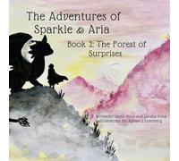 The Forest Of Surprises: 2 (The Adventures of Sparkle and Aria)