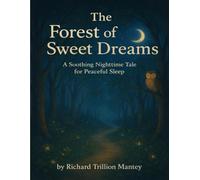 The Forest Of Sweet Dreams: A Soothing Nighttime Tale For Peaceful Sleep
