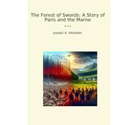The Forest of Swords: A Story of Paris and the Marne (Classic Books)