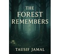 The Forest Remembers: A tale of memory, wilderness, and the woman who vanished into both.
