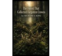 The Forest That Collected Forgotten Crowns