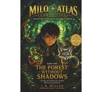 The Forest Without Shadows: In a place where shadows have vanished, Milo must bring them home. (The Milo Atlas Chronicles)