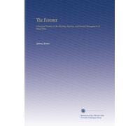 The Forester: A Practical Treatise on the Planting, Rearing, and General Management of Forest Trees,