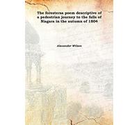 The foresters a poem descriptive of a pedestrian journey to the falls of Niagara in the autumn of 1804 1838 [Hardcover]