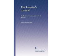 The forester's manual: Or, The forest trees of eastern North America